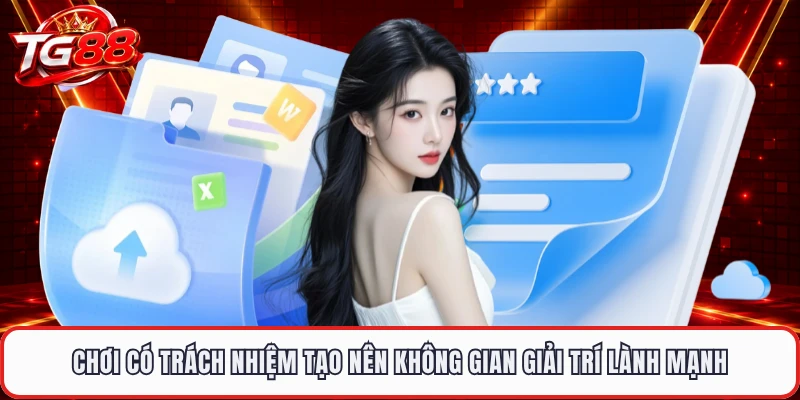 Chơi có trách nhiệm tạo nên không gian giải trí lành mạnh