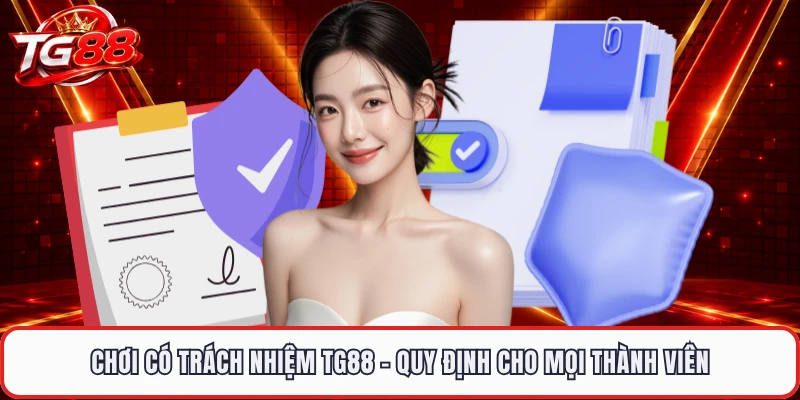 Chơi Có Trách Nhiệm TG88 - Quy Định Cho Mọi Thành Viên