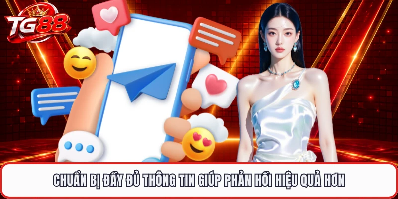 Chuẩn bị đầy đủ thông tin giúp phản hồi hiệu quả hơn