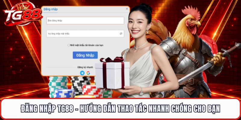 Đăng Nhập TG88 - Hướng Dẫn Thao Tác Nhanh Chóng Cho Bạn