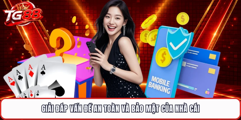 Giải đáp vấn đề an toàn và bảo mật của nhà cái