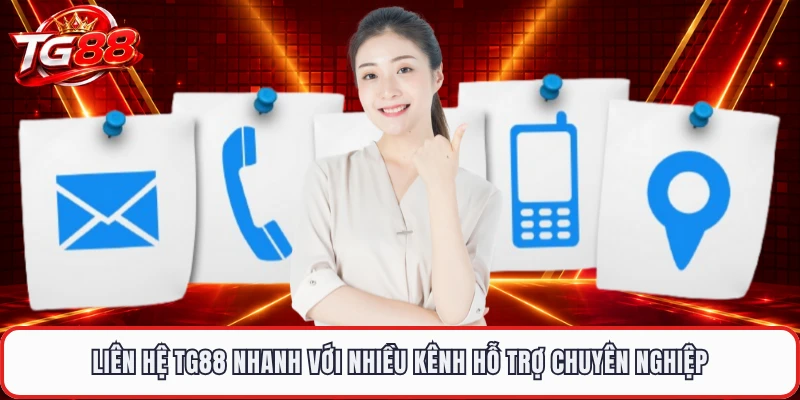 Liên Hệ TG88 Nhanh Với Nhiều Kênh Hỗ Trợ Chuyên Nghiệp