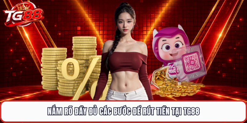 Nắm rõ đầy đủ các bước để rút tiền tại TG88