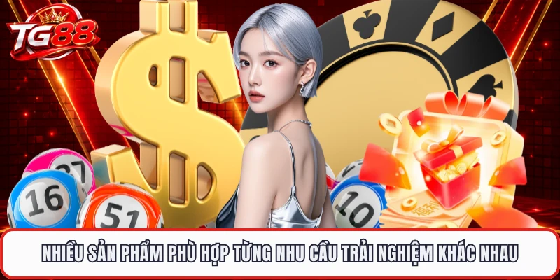 Nhiều sản phẩm phù hợp từng nhu cầu trải nghiệm khác nhau