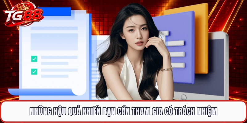 Những hậu quả khiến bạn cần tham gia có trách nhiệm