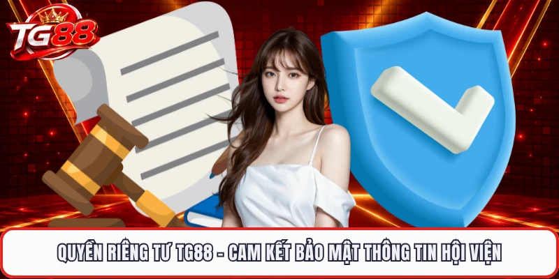 Quyền Riêng Tư TG88 - Cam Kết Bảo Mật Thông Tin Hội Viện
