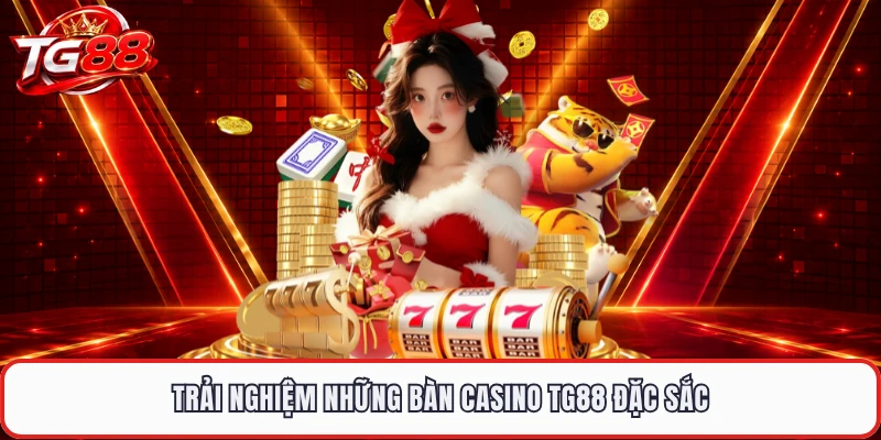 Trải nghiệm những bàn casino TG88 đặc sắc