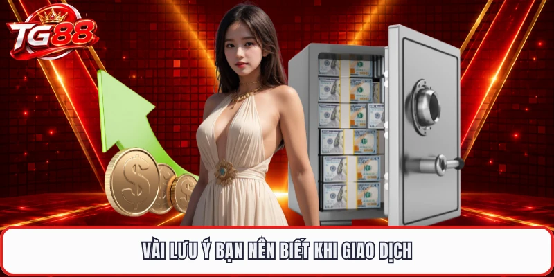 Vài lưu ý bạn nên biết khi giao dịch